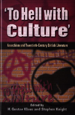 To Hell with Culture - Anarchism in Twentieth-Century British