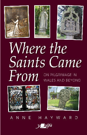 Where the Saints Came from - On Pilgrimage in Wales and Beyond