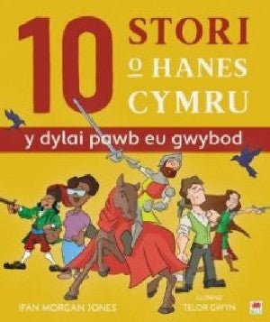 10 Stori o Hanes Cymru (Y Dylai Pawb eu Gwybod) - Ifan Morgan Jones - Siop y Pethe