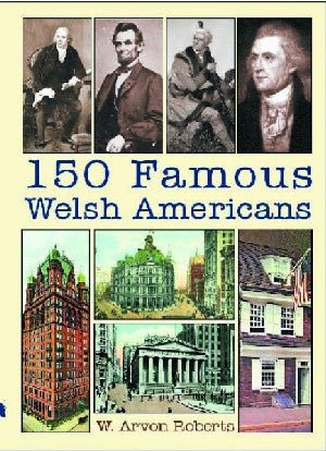 150 Famous Welsh Americans - W. Arvon Roberts - Siop y Pethe