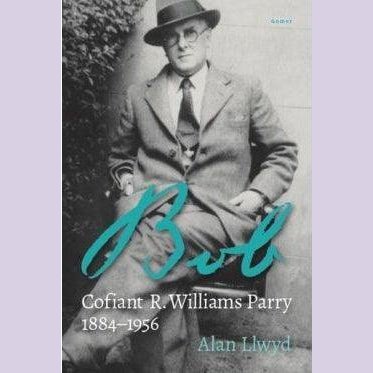 Bob - Cofiant R. Williams Parry 1884-1956 Alan Llwyd Welsh books - Welsh Gifts - Welsh Crafts - Siop y Pethe