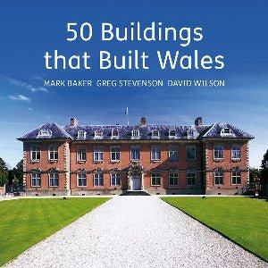 50 Adeiladau a Adeiladodd Cymru - Greg Stevenson, Mark Baker - Siop y Pethe