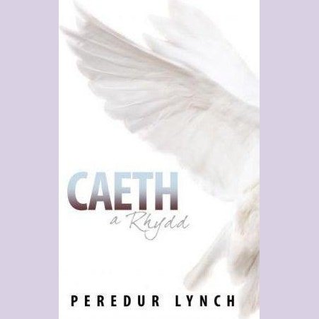 Caeth a Rhydd Peredur Lynch Welsh books - Welsh Gifts - Welsh Crafts - Siop y Pethe