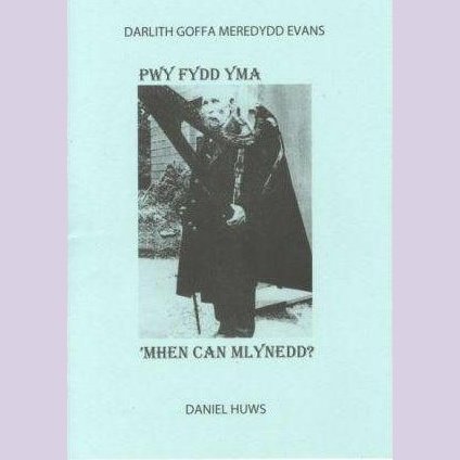 Darlith Goffa Meredydd Evans - Pwy Fydd Yma 'Mhen Can Mlynedd? Daniel Huws Welsh books - Welsh Gifts - Welsh Crafts - Siop y Pethe