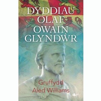 Dyddiau Olaf Owain Glyndŵr Gruffydd Aled Williams Welsh books - Welsh Gifts - Welsh Crafts - Siop y Pethe