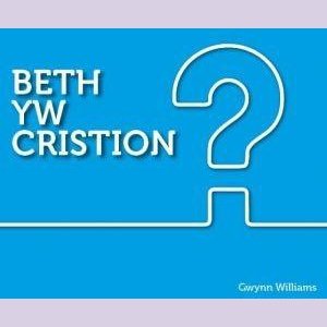 Cyfres y Ffordd: Beth yw Cristion? Gwynn Williams Welsh books - Welsh Gifts - Welsh Crafts - Siop y Pethe