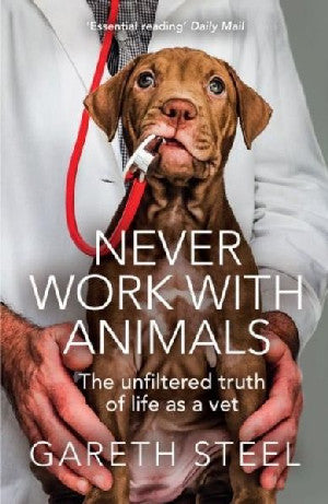 Never Work with Animals - The Unfiltered Truth About Life as a Vet