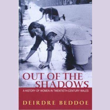 Out of the Shadows - A History of Women in Twentieth-Century Wales - Siop y Pethe