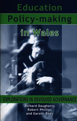 Education Policy-Making in Wales - Explorations in Devolved