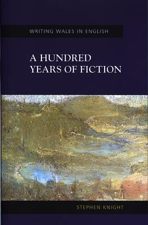 Writing Wales in English: Hundred Years of Fiction, A