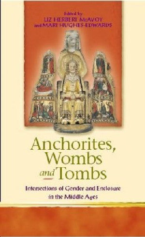 Religion and Culture in the Middle Ages: Anchorites, Wombs and To