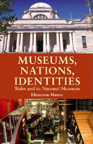 Museums, Nations, Identities - Wales and Its National Museums