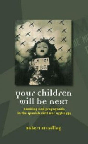 Your Children Will Be Next - Bombing and Propaganda in the Spanis