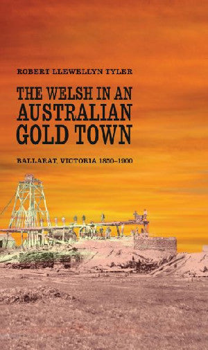 Welsh in an Australian Gold Town, The - Ballarat, Victoria 1850-1