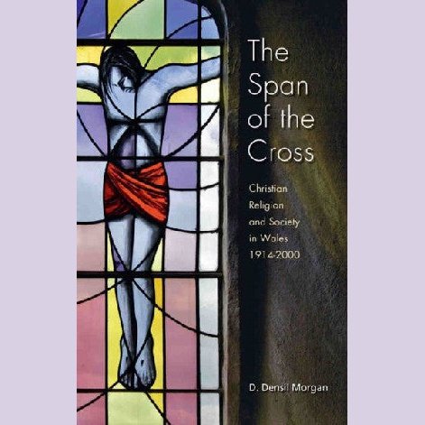 Span of the Cross, The - Christian Religion and Society in Wales