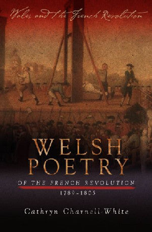 Cymru a'r Chwyldro Ffrengig: Welsh Poetry of the French Revol