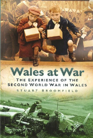 Wales at War - The Experience of the Second World War in Wales