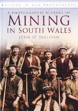 Photographic History of Mining in South Wales, A