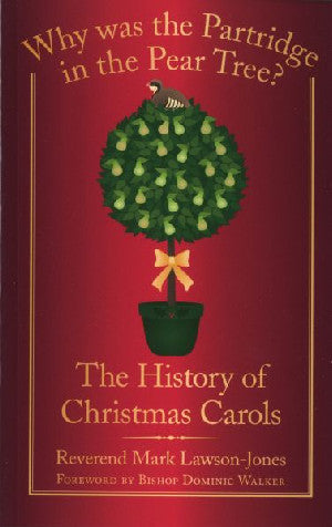 Why was the Partridge in the Pear Tree? the History of Christmas