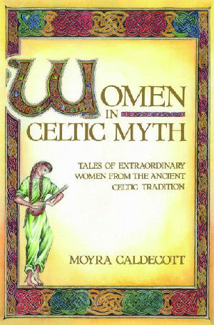 Women in Celtic Myth - Tales of Extraordinary Women from the Anci