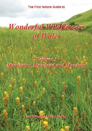 Blodau Gwylltion Rhyfeddol Cymru: Vol 3 - Mountains, Moorland And
