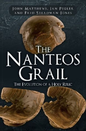 Nanteos Grail, The - Evolution of a Holy Relic, The