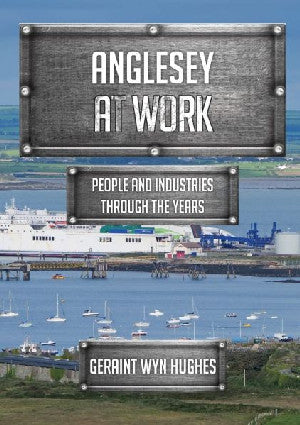 Anglesey at Work - People and Industries Through the Years