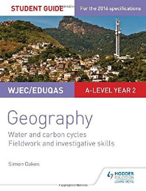 Wjec/Eduqas A-Level Geography Student Guide 4: Water and Carbon Cycles; Fieldwork and Investigative Skills - Simon Oakes