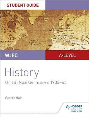 WJEC A-Level History Student Guide Unit 4: Nazi Germany C. 1933-1945 - Gareth Holt