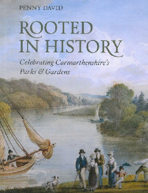 Rooted in History - Celebrating Carmarthenshire's Parks and Garde