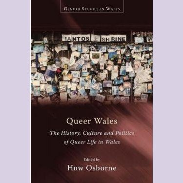 Queer Cymru - Hanes, Diwylliant a Gwleidyddiaeth Bywyd Queer Yng Nghymru - Siop y Pethe