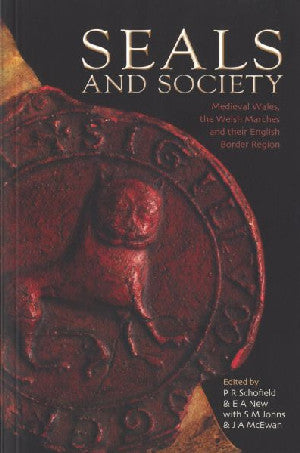 Seals and Society: Medieval Wales, The Welsh Marches and Their En