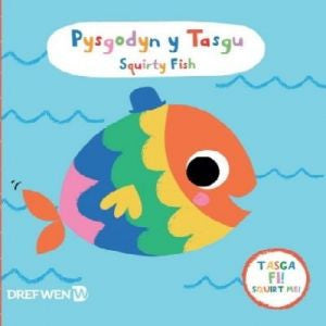 Pysgodyn y Tasgu / Squirty Fish