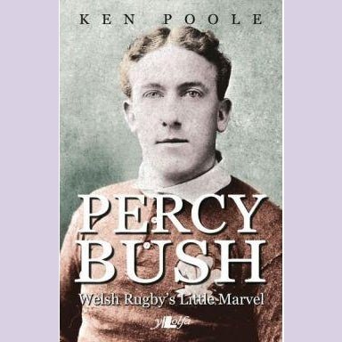 Percy Bush - Welsh Rugby's Little Marvel and his Remarkable Victorian Family - Siop y Pethe