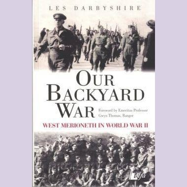 Our Backyard War - West Merioneth in World War II - Siop y Pethe
