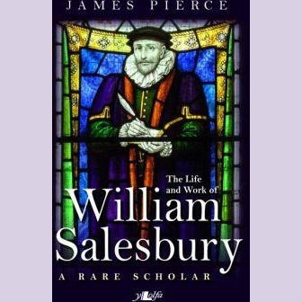 A Rare Scholar - The Life and Work of William Salesbury - Siop y Pethe
