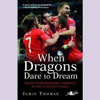 When Dragons Dare to Dream - Wales' Extraordinary Campaign at the Euro 2016 Finals - Siop y Pethe