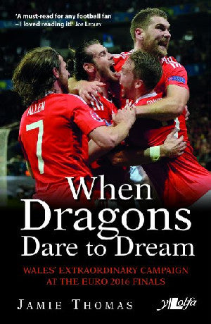 When Dragons Dare to Dream - Wales' Extraordinary Campaign at The