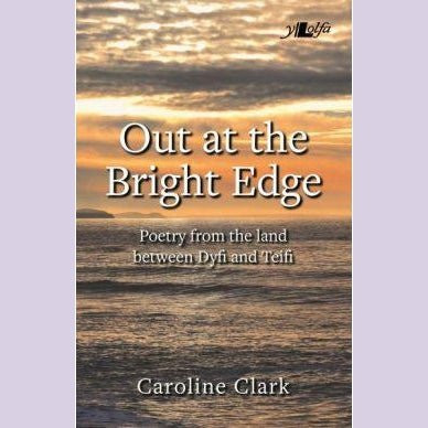 Out at the Bright Edge - Poetry from the Land Between Dyfi and Teifi - Siop y Pethe