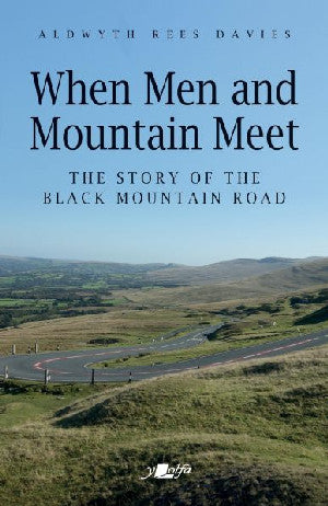 When Men and Mountain Meet - The Story of the Black Mountain Road
