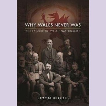 Why Wales Never was - The Failure of Welsh Nationalism - Siop y Pethe