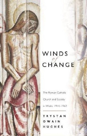 Winds of Change - The Roman Catholic Church and Society in Wales,