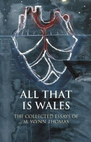 Writing Wales in English : All That is Wales - Y Traethawd Cryno