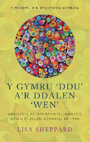 Y Meddwl a'r Dychymyg Cymreig: Gymru 'Ddu' a'r Ddalen 'Wen', Y -