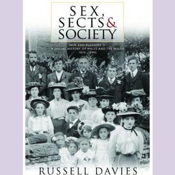 Sex, Sects and Society - 'Pain and Pleasure': A Social History of Wales and the Welsh, 1870-1945 - Siop y Pethe