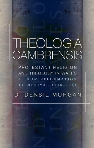 Theologia Cambrensis: Crefydd a Diwinyddiaeth Brotestannaidd yng Nghymru,