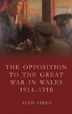 Studies in Welsh History: Opposition to the Great War in Wales