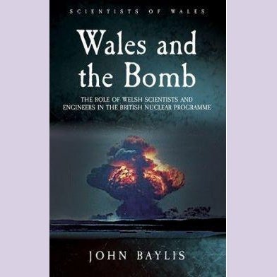 Scientists of Wales: Wales and the Bomb - The Role of Welsh Scientists and Engineers in the British Nuclear Programme - Siop y Pethe