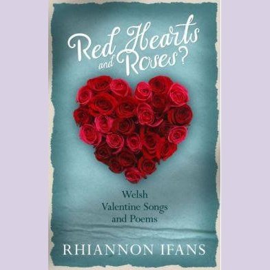 Red Hearts and Roses? - Welsh Valentine Songs and Poems - Siop y Pethe