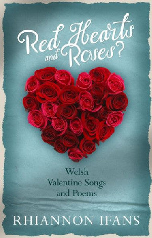 Red Hearts and Roses? - Welsh Valentine Songs and Poems
